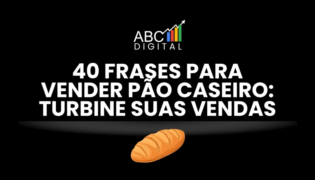 40 Frases para vender pão caseiro turbine suas vendas