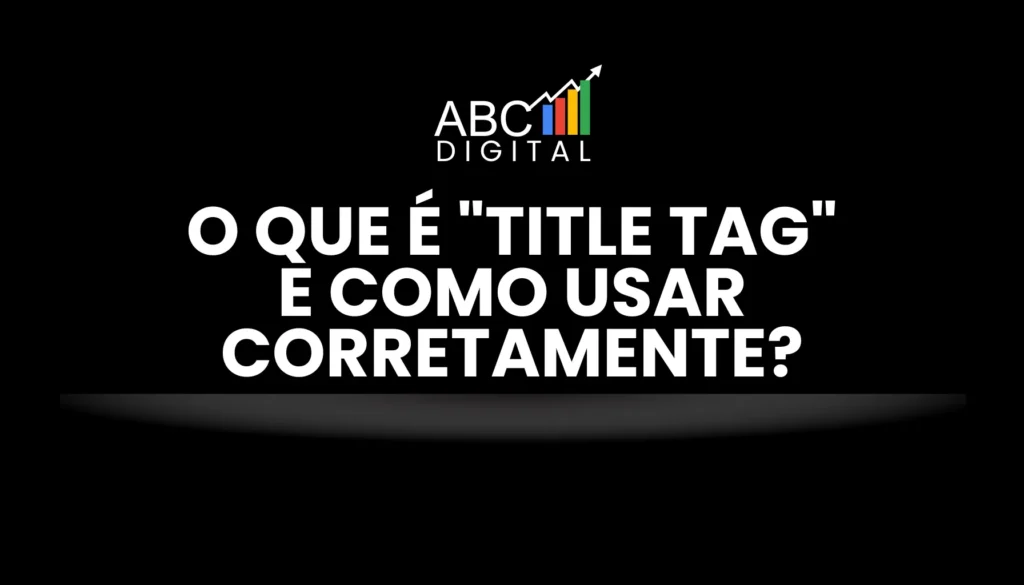 O que é Title Tag e como usar corretamente